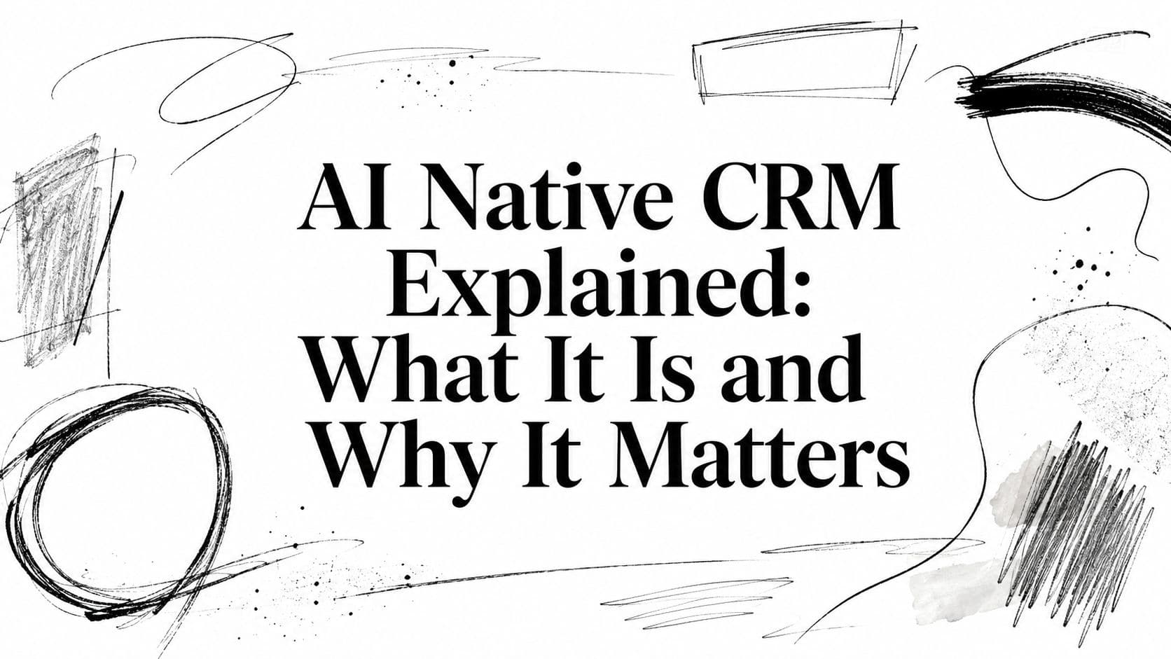AI‑native CRM vysvětleno: co to je a proč na tom záleží